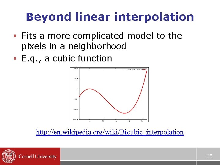 Beyond linear interpolation § Fits a more complicated model to the pixels in a Beyond linear interpolation § Fits a more complicated model to the pixels in a