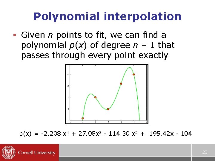 Polynomial interpolation § Given n points to fit, we can find a polynomial p(x) Polynomial interpolation § Given n points to fit, we can find a polynomial p(x)