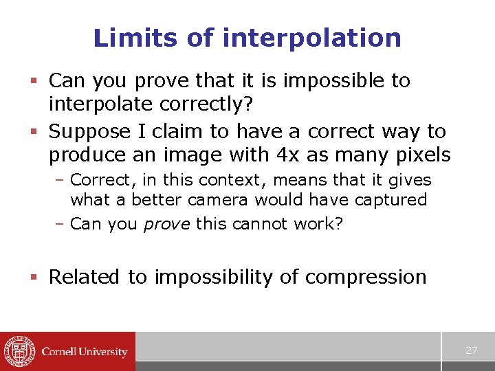 Limits of interpolation § Can you prove that it is impossible to interpolate correctly? Limits of interpolation § Can you prove that it is impossible to interpolate correctly?