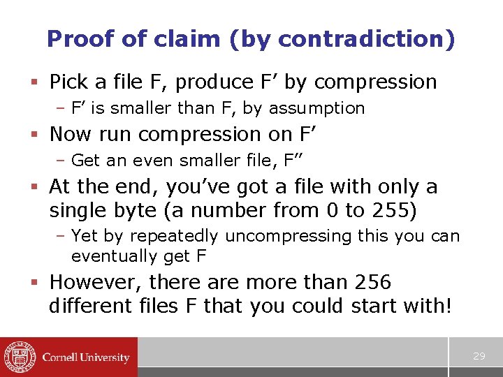 Proof of claim (by contradiction) § Pick a file F, produce F’ by compression Proof of claim (by contradiction) § Pick a file F, produce F’ by compression