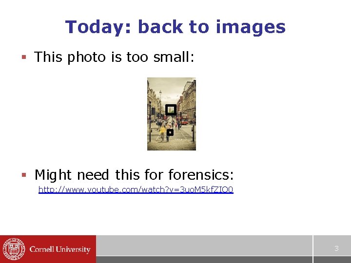 Today: back to images § This photo is too small: § Might need this Today: back to images § This photo is too small: § Might need this