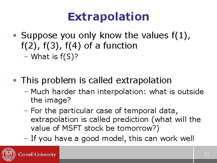 Extrapolation § Suppose you only know the values f(1), f(2), f(3), f(4) of a Extrapolation § Suppose you only know the values f(1), f(2), f(3), f(4) of a