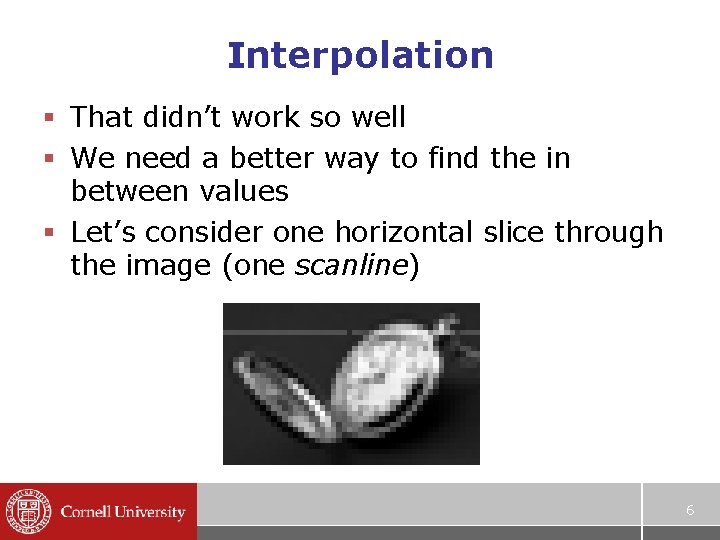 Interpolation § That didn’t work so well § We need a better way to Interpolation § That didn’t work so well § We need a better way to