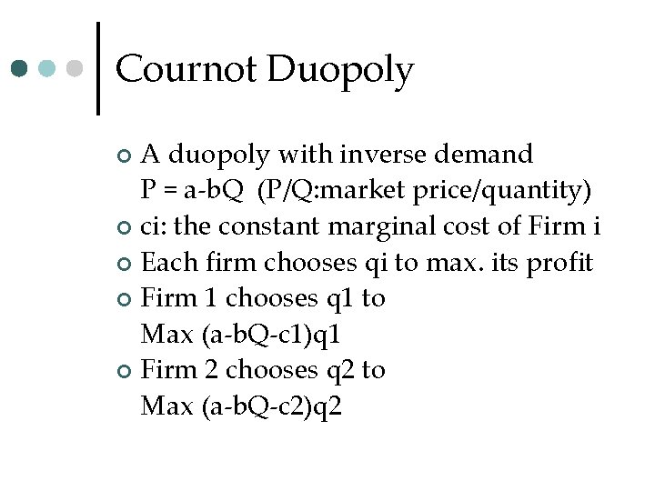 Cournot Duopoly A duopoly with inverse demand P = a-b. Q (P/Q: market price/quantity)
