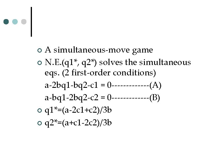 A simultaneous-move game ¢ N. E. (q 1*, q 2*) solves the simultaneous eqs.