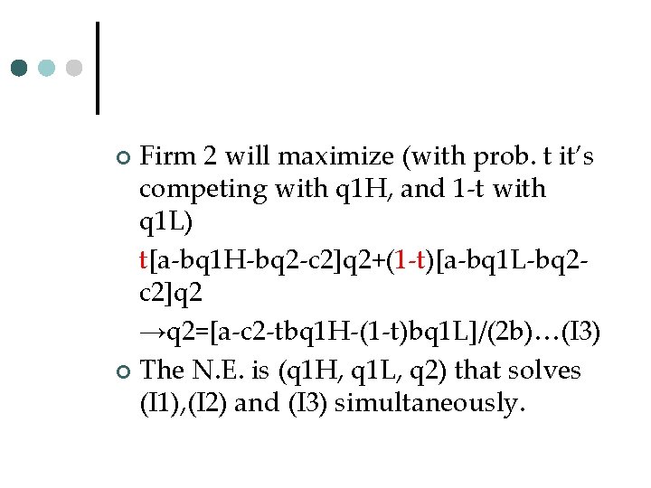 Firm 2 will maximize (with prob. t it’s competing with q 1 H, and