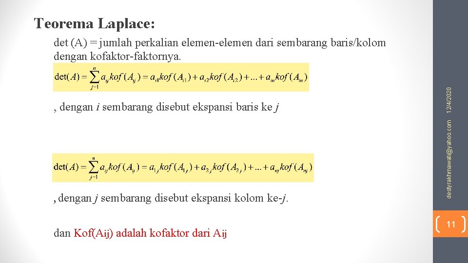 Teorema Laplace: , dengan j sembarang disebut ekspansi kolom ke-j. dan Kof(Aij) adalah kofaktor