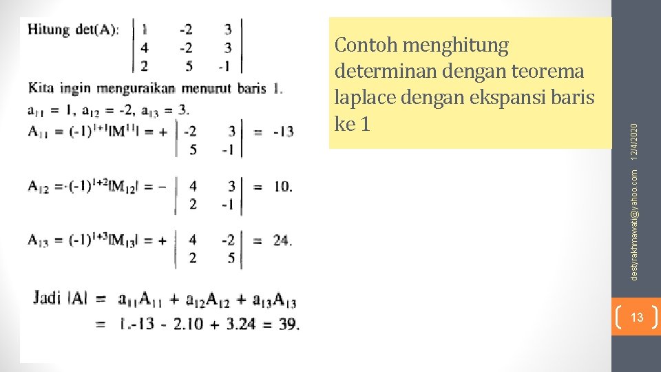12/4/2020 destyrakhmawati@yahoo. com Contoh menghitung determinan dengan teorema laplace dengan ekspansi baris ke 1 12/4/2020 destyrakhmawati@yahoo. com Contoh menghitung determinan dengan teorema laplace dengan ekspansi baris ke 1