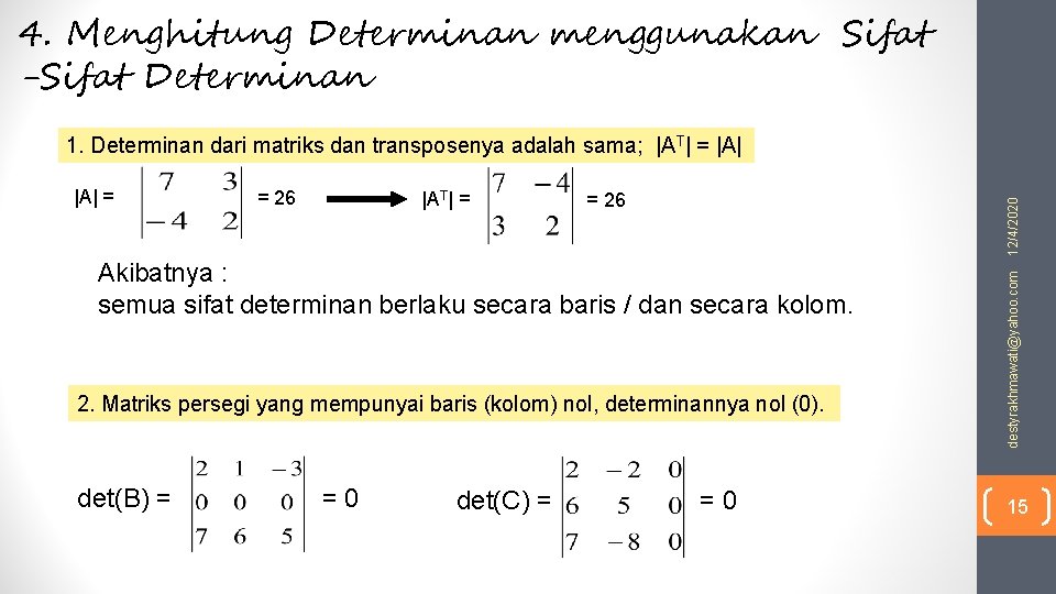 4. Menghitung Determinan menggunakan Sifat -Sifat Determinan 1. Determinan dari matriks dan transposenya adalah 4. Menghitung Determinan menggunakan Sifat -Sifat Determinan 1. Determinan dari matriks dan transposenya adalah