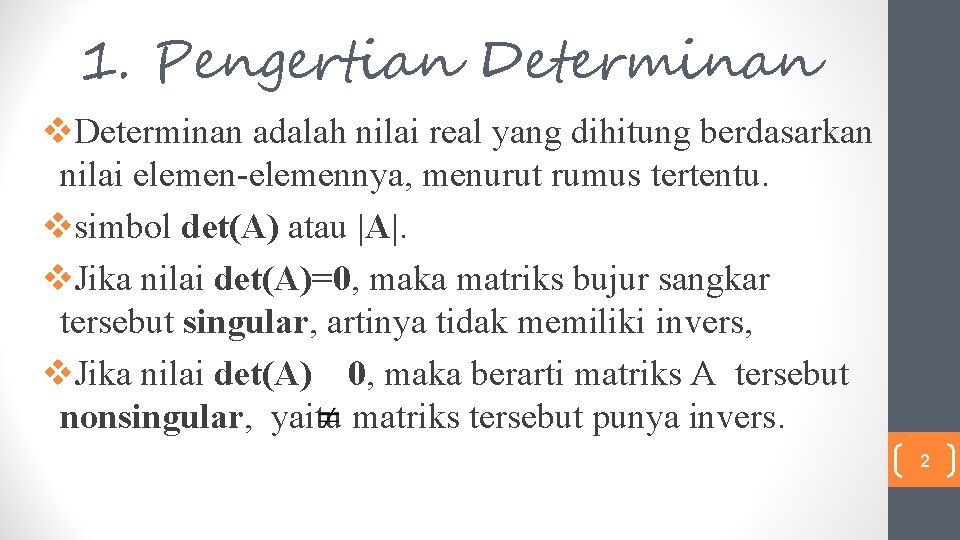 1. Pengertian Determinan v. Determinan adalah nilai real yang dihitung berdasarkan nilai elemen-elemennya, menurut 1. Pengertian Determinan v. Determinan adalah nilai real yang dihitung berdasarkan nilai elemen-elemennya, menurut