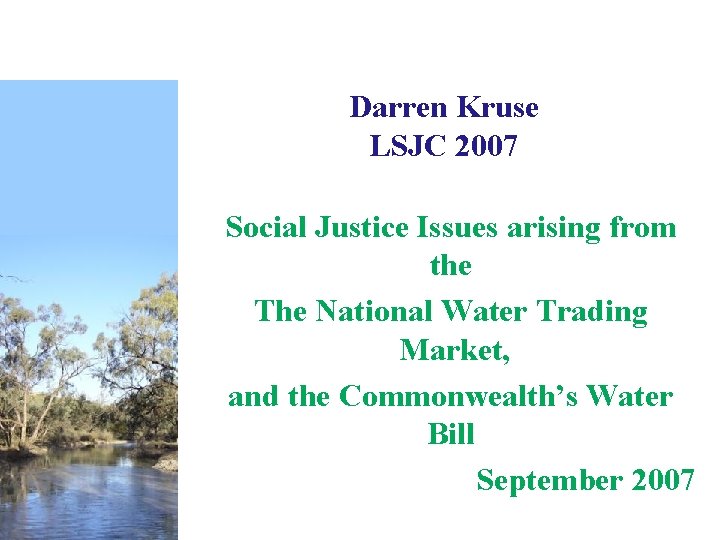 Darren Kruse LSJC 2007 Social Justice Issues arising from the The National Water Trading