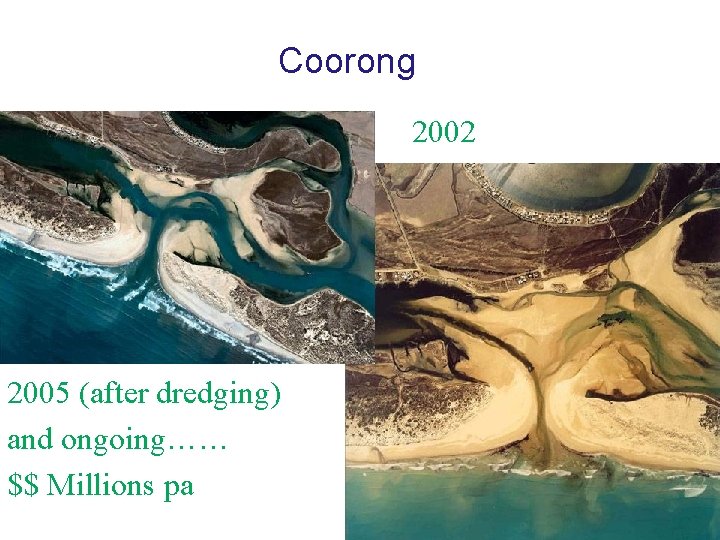 Coorong 2002 2005 (after dredging) and ongoing…… $$ Millions pa 