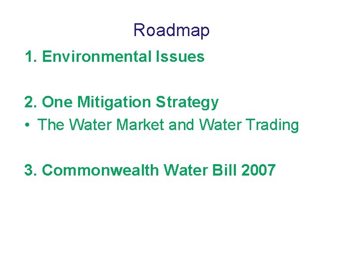 Roadmap 1. Environmental Issues 2. One Mitigation Strategy • The Water Market and Water