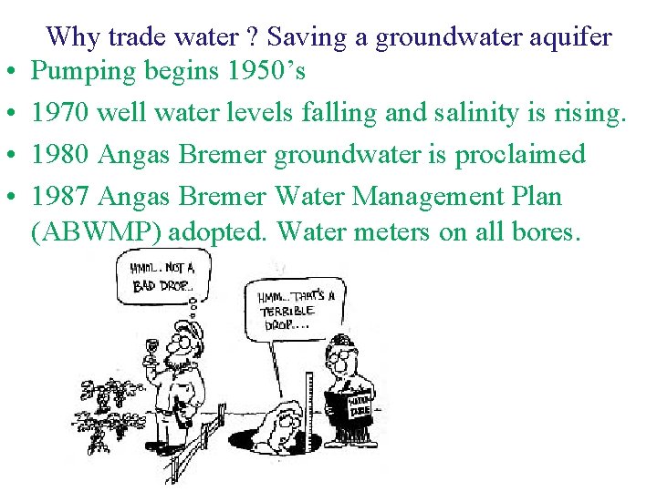  • • Why trade water ? Saving a groundwater aquifer Pumping begins 1950’s