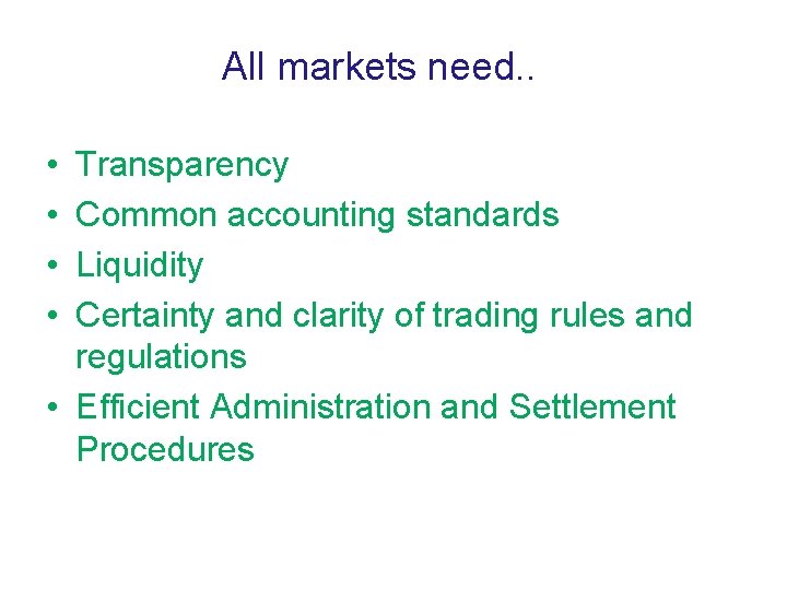 All markets need. . • • Transparency Common accounting standards Liquidity Certainty and clarity