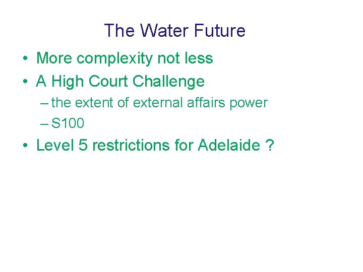 The Water Future • More complexity not less • A High Court Challenge –