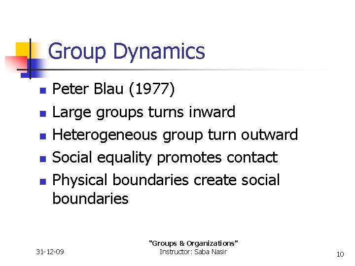 Group Dynamics n n n Peter Blau (1977) Large groups turns inward Heterogeneous group