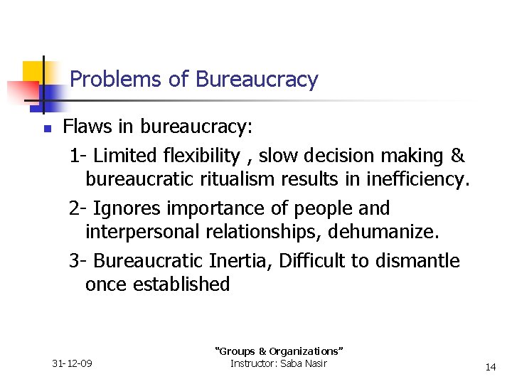 Problems of Bureaucracy n Flaws in bureaucracy: 1 - Limited flexibility , slow decision