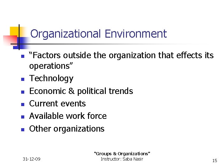 Organizational Environment n n n “Factors outside the organization that effects its operations” Technology