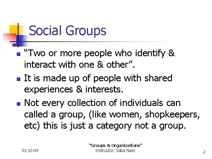 Social Groups n n n “Two or more people who identify & interact with