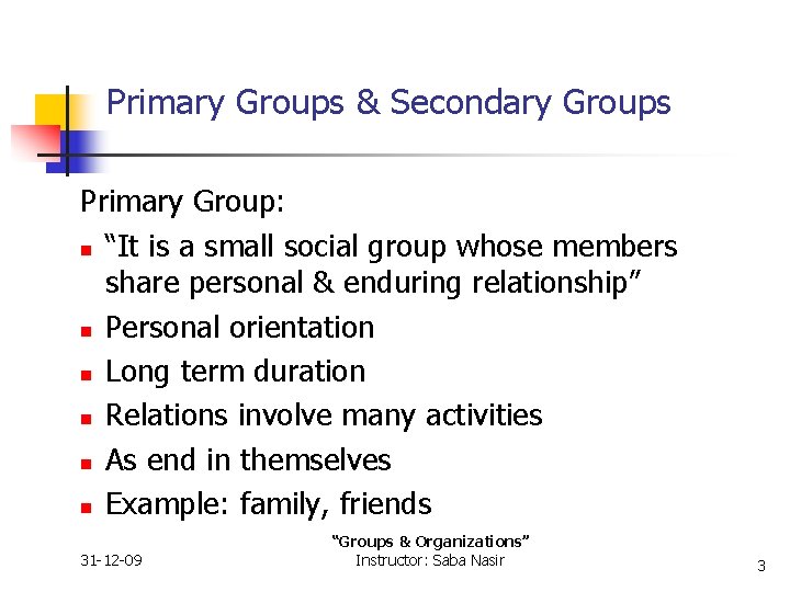 Primary Groups & Secondary Groups Primary Group: n “It is a small social group