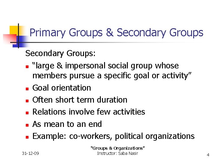 Primary Groups & Secondary Groups: n “large & impersonal social group whose members pursue