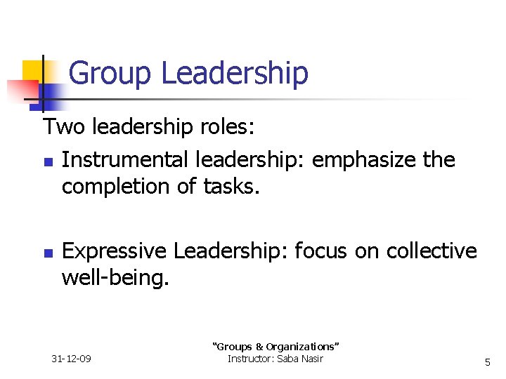 Group Leadership Two leadership roles: n Instrumental leadership: emphasize the completion of tasks. n