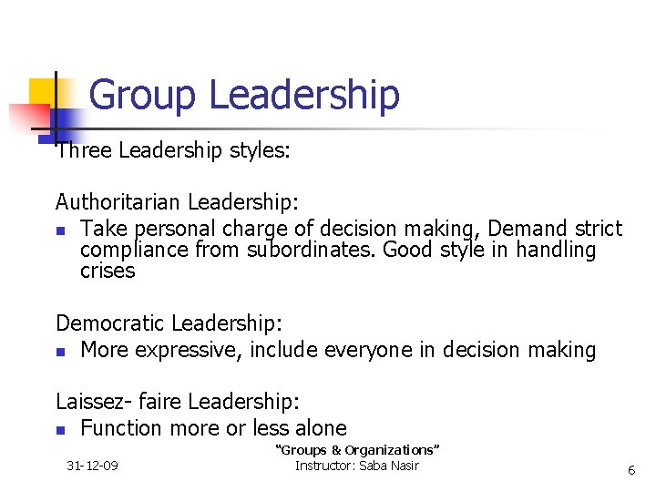 Group Leadership Three Leadership styles: Authoritarian Leadership: n Take personal charge of decision making,