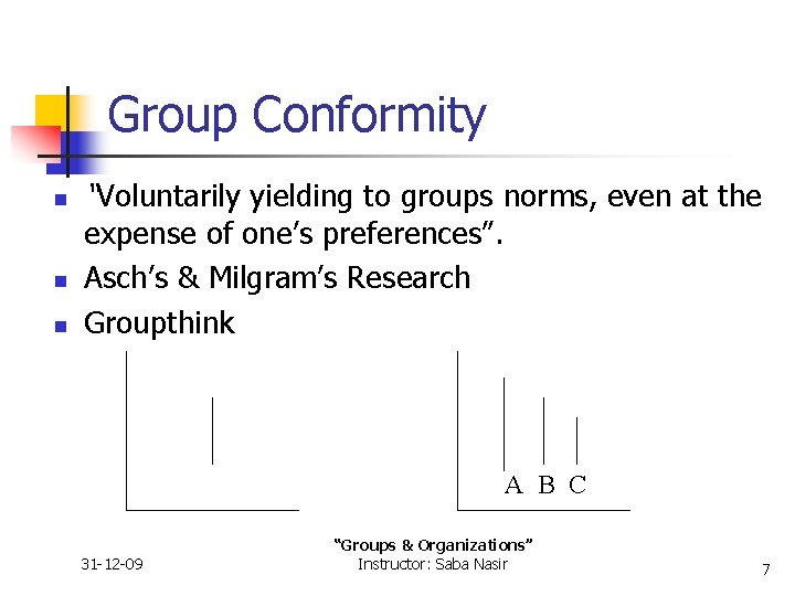 Group Conformity n n n “Voluntarily yielding to groups norms, even at the expense