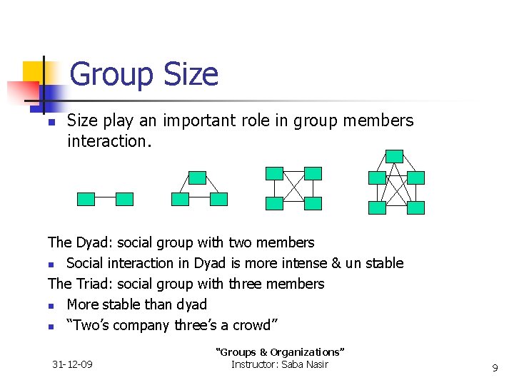 Group Size n Size play an important role in group members interaction. The Dyad: