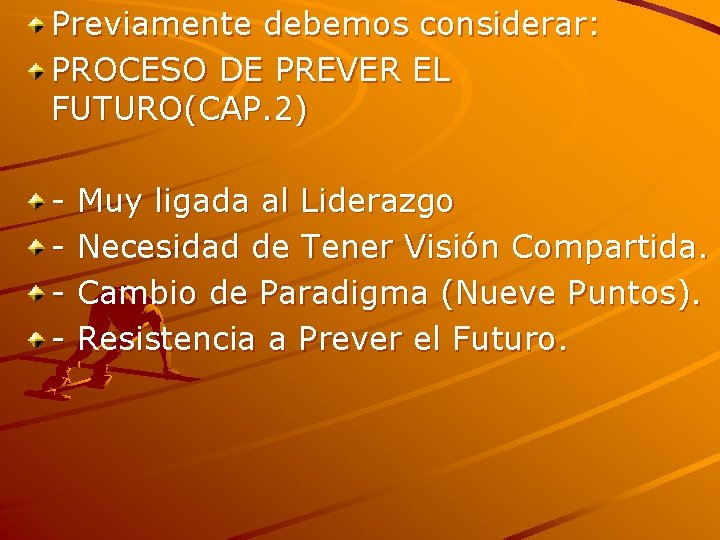 Previamente debemos considerar: PROCESO DE PREVER EL FUTURO(CAP. 2) - Muy ligada al Liderazgo