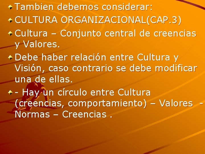 Tambien debemos considerar: CULTURA ORGANIZACIONAL(CAP. 3) Cultura – Conjunto central de creencias y Valores.