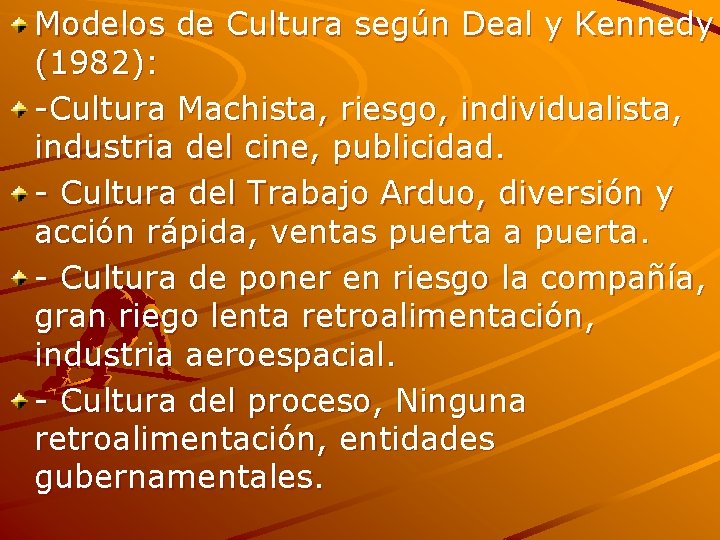 Modelos de Cultura según Deal y Kennedy (1982): -Cultura Machista, riesgo, individualista, industria del