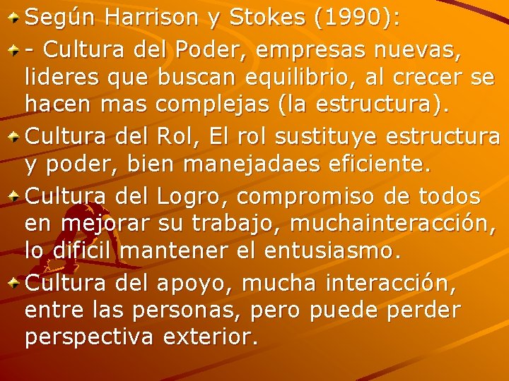 Según Harrison y Stokes (1990): - Cultura del Poder, empresas nuevas, lideres que buscan