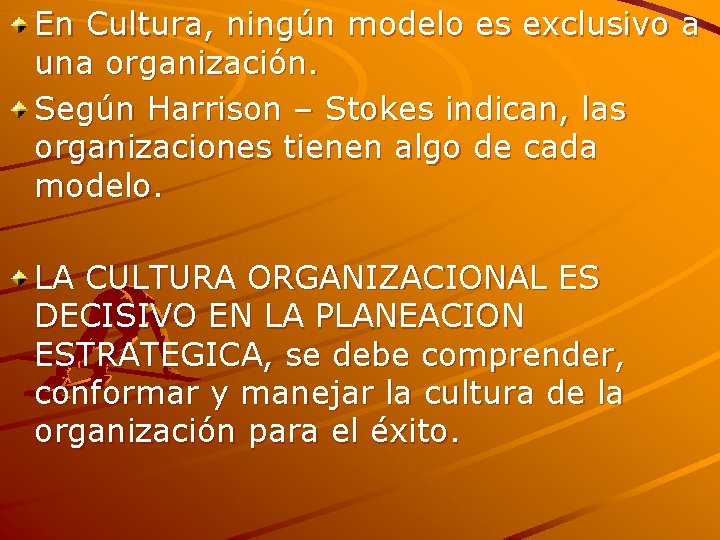 En Cultura, ningún modelo es exclusivo a una organización. Según Harrison – Stokes indican,