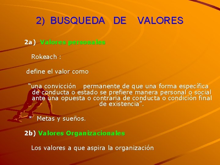 2) BUSQUEDA DE VALORES 2 a) Valores personales Rokeach : define el valor como