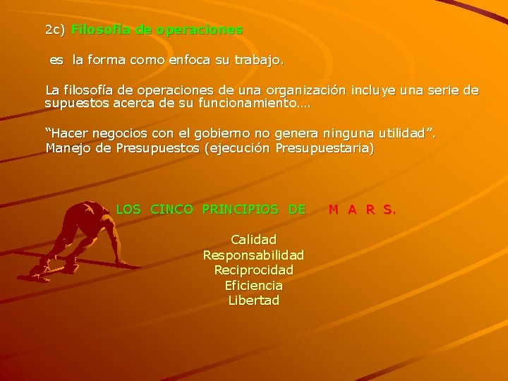 2 c) Filosofía de operaciones es la forma como enfoca su trabajo. La filosofía