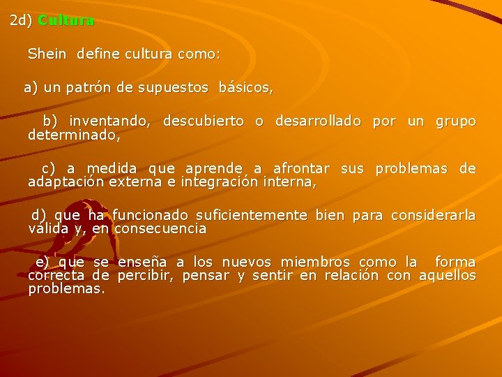 2 d) Cultura Shein define cultura como: a) un patrón de supuestos básicos, b)