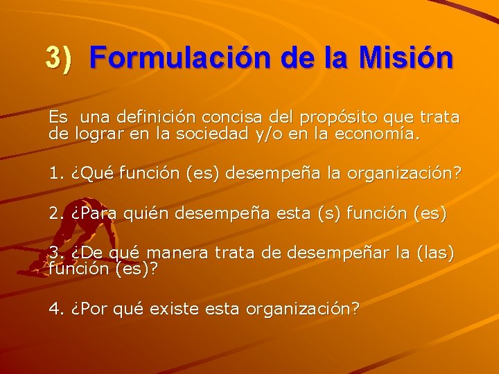 3) Formulación de la Misión Es una definición concisa del propósito que trata de