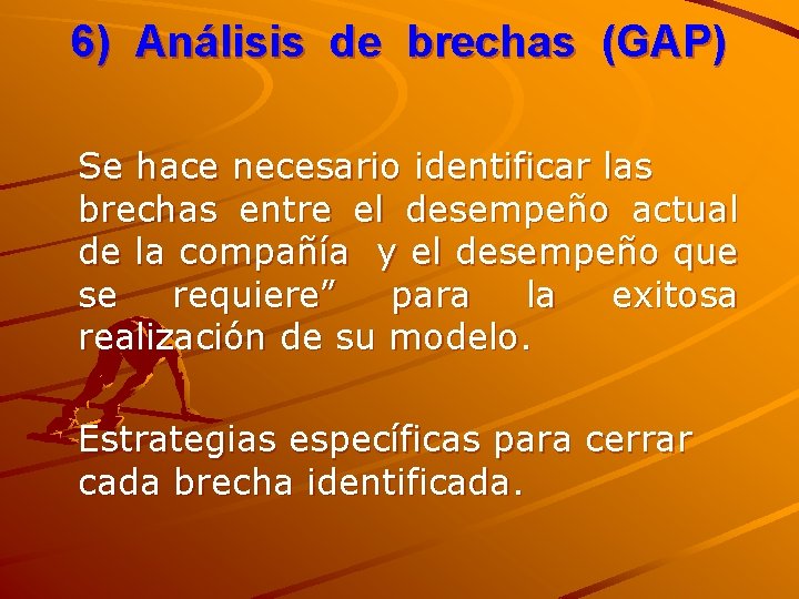 6) Análisis de brechas (GAP) Se hace necesario identificar las brechas entre el desempeño