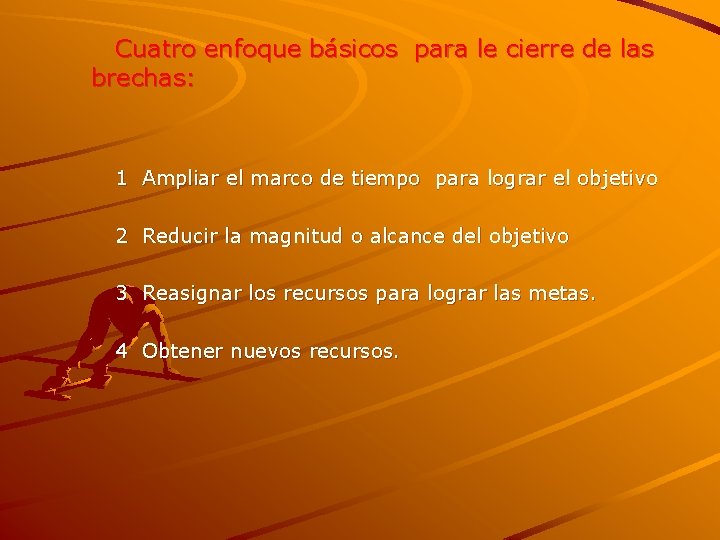 Cuatro enfoque básicos para le cierre de las brechas: 1 Ampliar el marco de