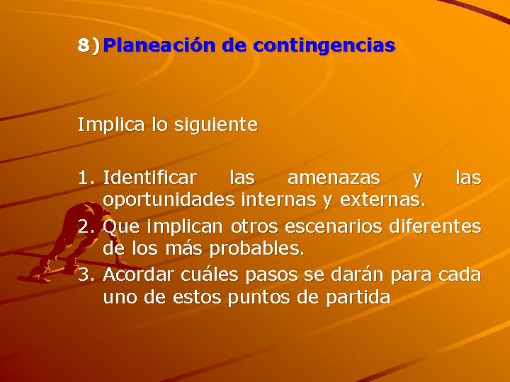 8) Planeación de contingencias Implica lo siguiente 1. Identificar las amenazas y las oportunidades