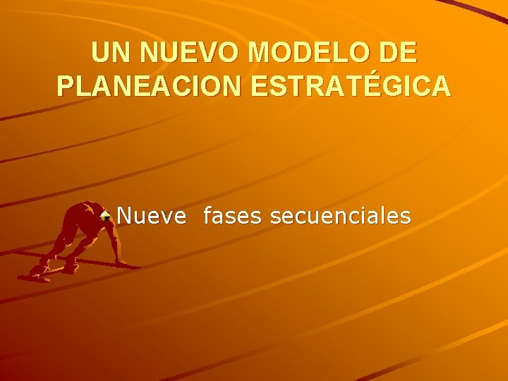 UN NUEVO MODELO DE PLANEACION ESTRATÉGICA Nueve fases secuenciales 