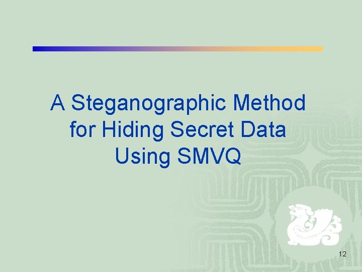 A Steganographic Method for Hiding Secret Data Using SMVQ 12 