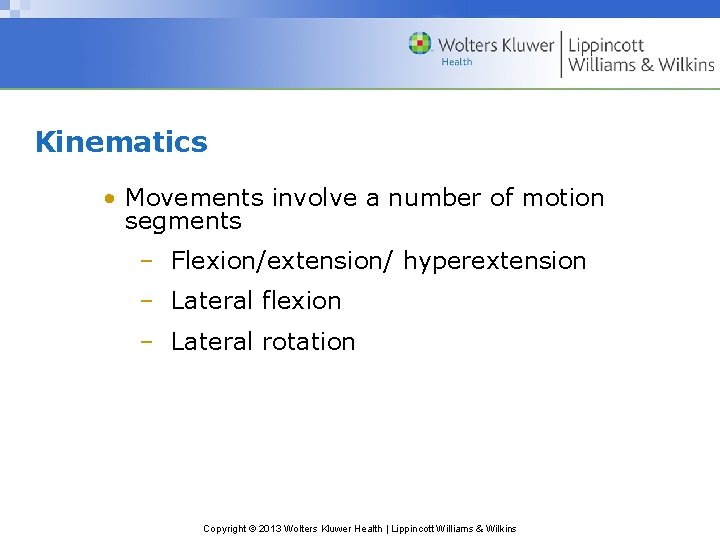 Kinematics • Movements involve a number of motion segments – Flexion/extension/ hyperextension – Lateral