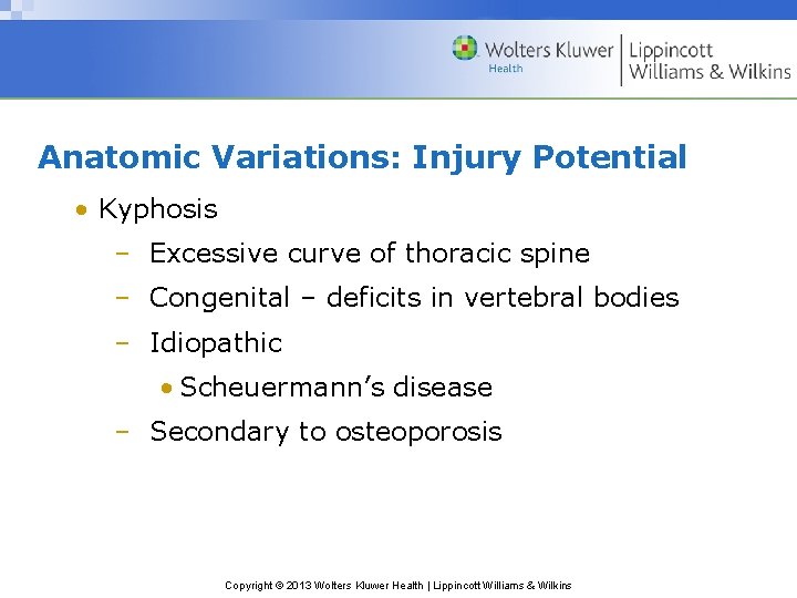 Anatomic Variations: Injury Potential • Kyphosis – Excessive curve of thoracic spine – Congenital