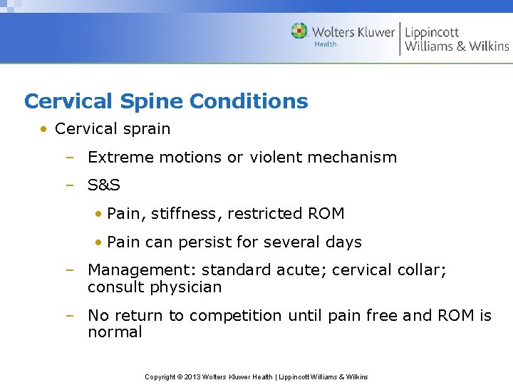 Cervical Spine Conditions • Cervical sprain – Extreme motions or violent mechanism – S&S