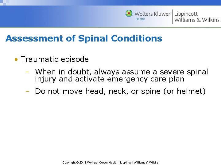 Assessment of Spinal Conditions • Traumatic episode – When in doubt, always assume a