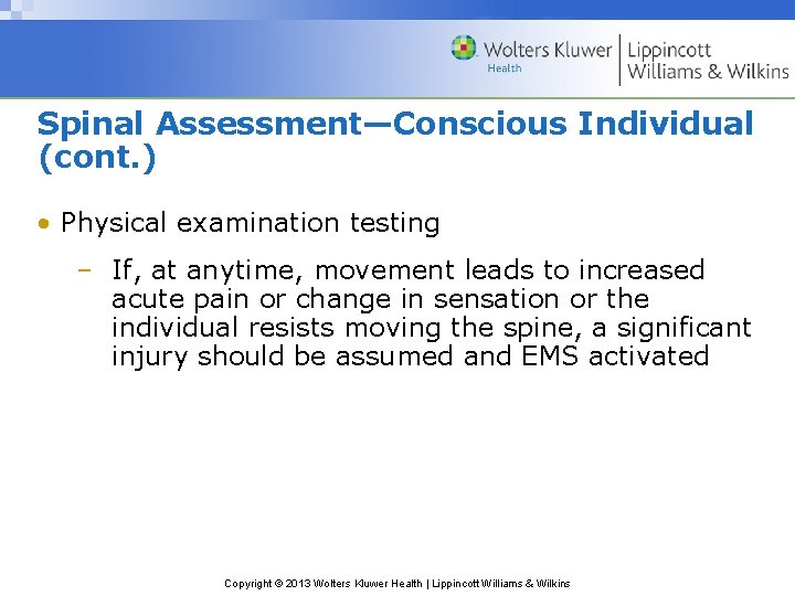 Spinal Assessment—Conscious Individual (cont. ) • Physical examination testing – If, at anytime, movement