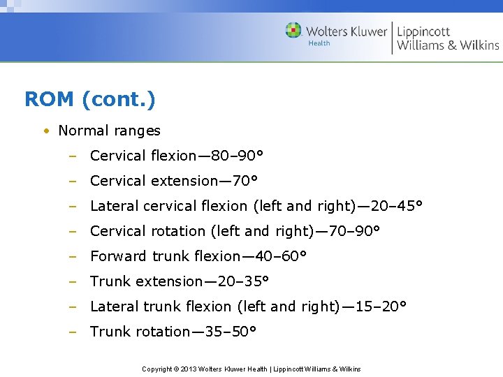 ROM (cont. ) • Normal ranges – Cervical flexion— 80– 90° – Cervical extension—